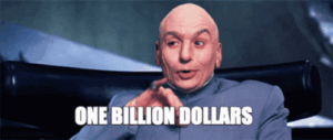 ONE BILLION DOLLARS!